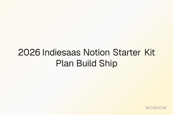 2026 IndieSaaS Notion Starter Kit: Plan, Build & Ship Faster