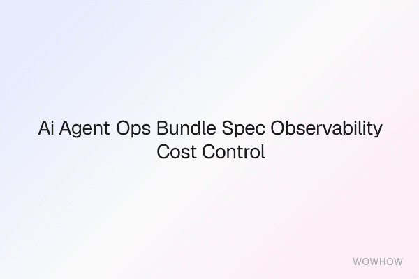 AI Agent Ops Bundle: Spec, Observability, Cost Control