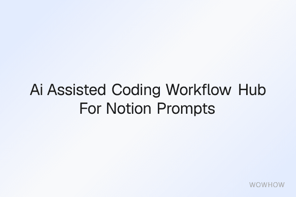 AI-Assisted Coding Workflow Hub for Notion: Prompts, Agents, and Dev Team Tracking