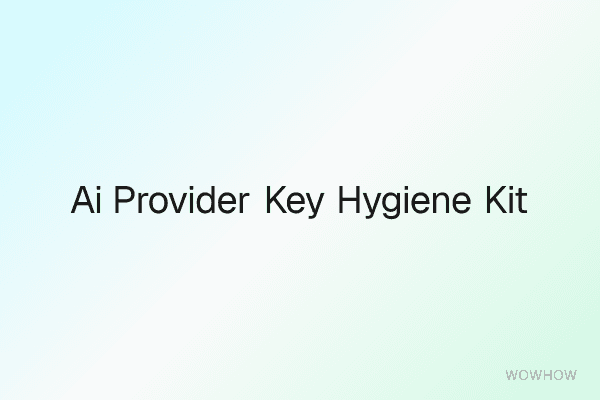 AI Provider Key Hygiene Kit: Find, Rotate and Cap API Keys