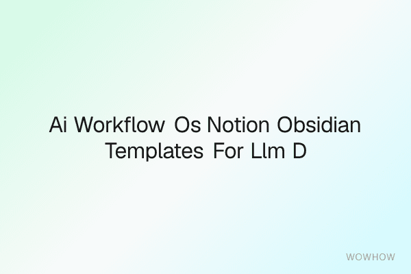 AI Workflow OS: Notion + Obsidian Templates for LLM Devs