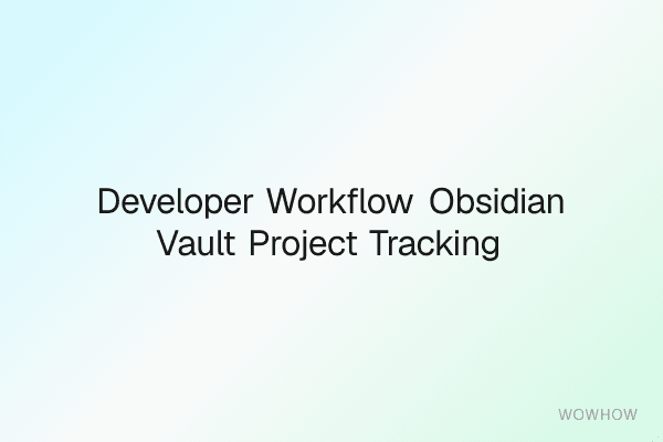 Developer Workflow Obsidian Vault: Project Tracking, Code Snippets & AI Prompts
