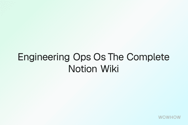 Engineering Ops OS: The Complete Notion Wiki System for High‑Velocity Teams