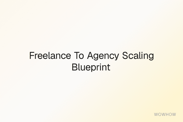 Freelance to Agency Scaling Blueprint