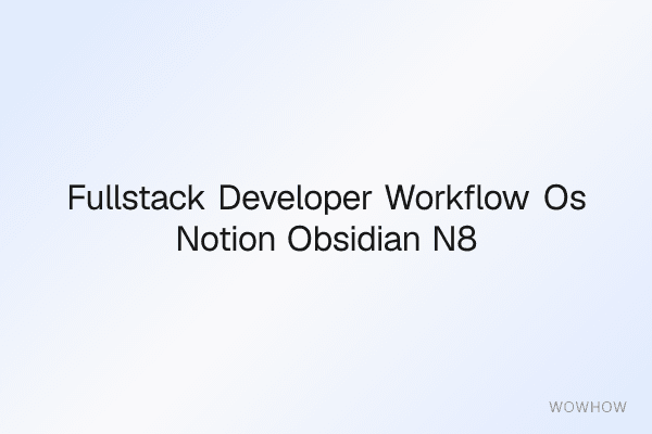 Full‑Stack Developer Workflow OS (Notion + Obsidian + n8n Automation Pack)