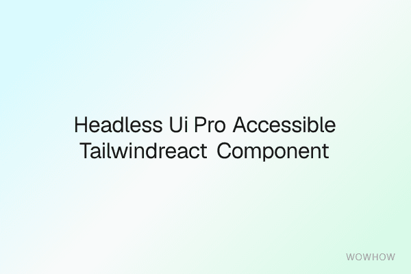 Headless UI Pro: Accessible Tailwind/React Component System for Teams