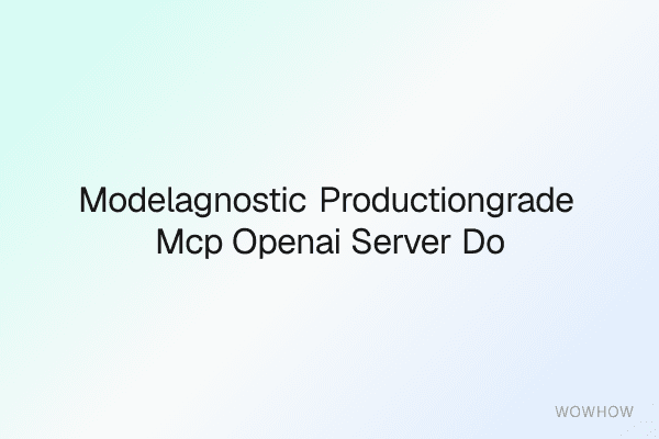 Model‑Agnostic Production‑Grade MCP OpenAI Server Docker Build Kit
