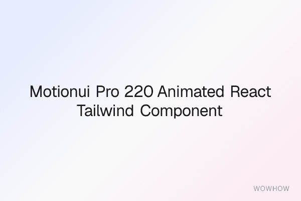 MotionUI Pro: 220+ Animated React & Tailwind Components