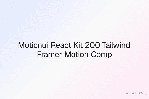 MotionUI React Kit: 200+ Tailwind & Framer-Motion Components