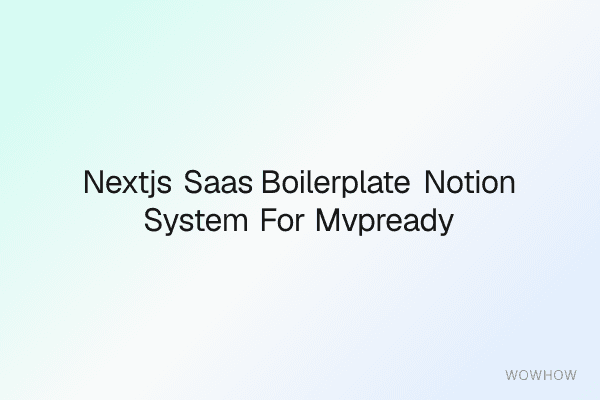 Next.js SaaS Boilerplate + Notion System for MVP‑Ready Launches