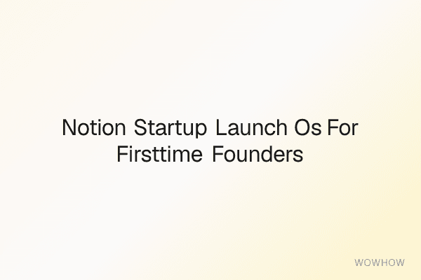 Notion Startup Launch OS for First‑Time Founders
