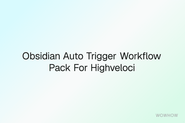 Obsidian Auto-Trigger Workflow Pack for High‑Velocity Note‑Taking