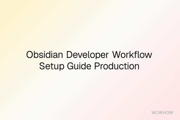 Obsidian Developer Workflow Setup Guide (Production‑Ready)