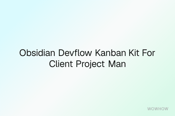 Obsidian DevFlow Kanban Kit for Client Project Management