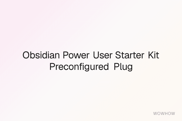 Obsidian Power User Starter Kit: Pre‑Configured Plugin System