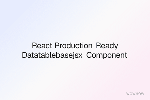 React Production-Ready DataTableBase.jsx Component Pack