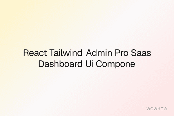 React Tailwind Admin Pro: SaaS Dashboard UI Component Kit