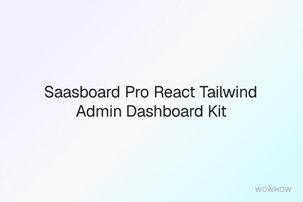 SaaSBoard Pro: React + Tailwind Admin Dashboard Kit