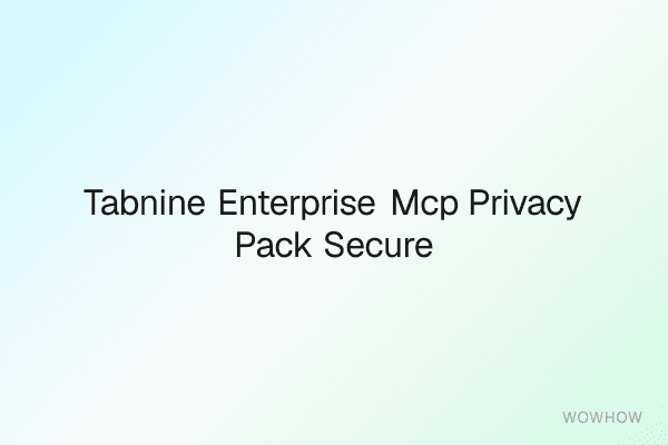 Tabnine Enterprise MCP Privacy-Pack: Secure Server &amp; Integration Config Suite