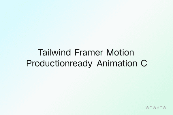 Tailwind + Framer Motion Production‑Ready Animation Components for React