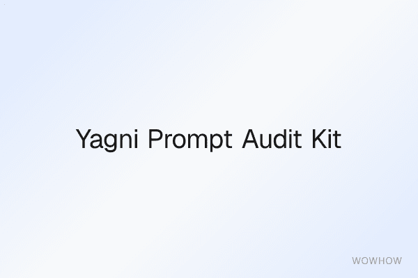 YAGNI Prompt Audit Kit: Rubric and 30 Before-After Rewrites