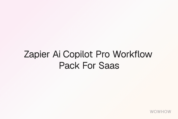 Zapier AI Copilot Pro Workflow Pack for SaaS Automation